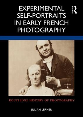 Experimental Self-Portraits in Early French Photography