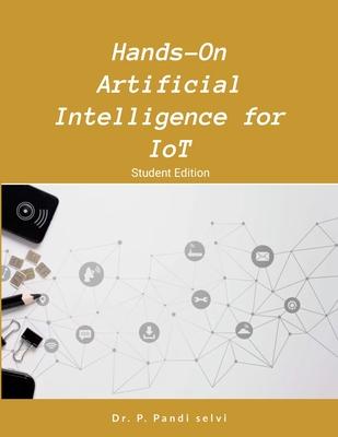 Hands-On Artificial Intelligence for IoT: Step by Step Hands-On