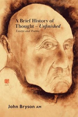 A Brief History of Thought - Unfinished: Essays and poems