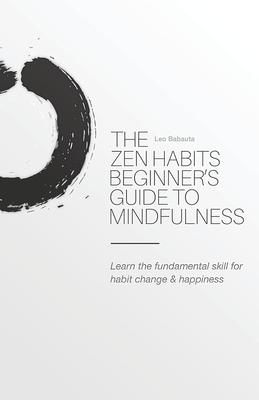 The Zen Habits Beginner’s Guide to Mindfulness