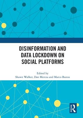 Disinformation and Data Lockdown on Social Platforms