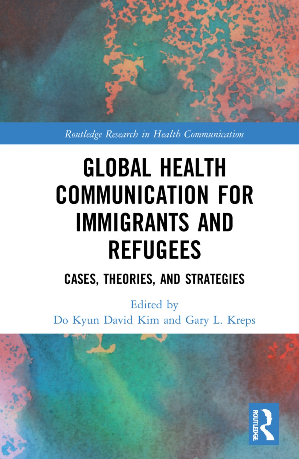 Global Health Communication for Immigrants and Refugees: Cases, Theories, and Strategies