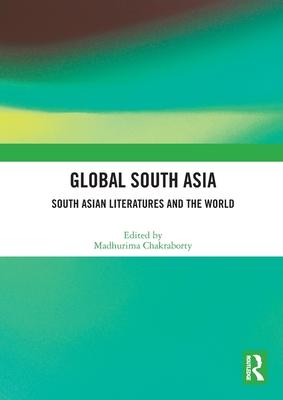 Global South Asia: South Asian Literatures and the World