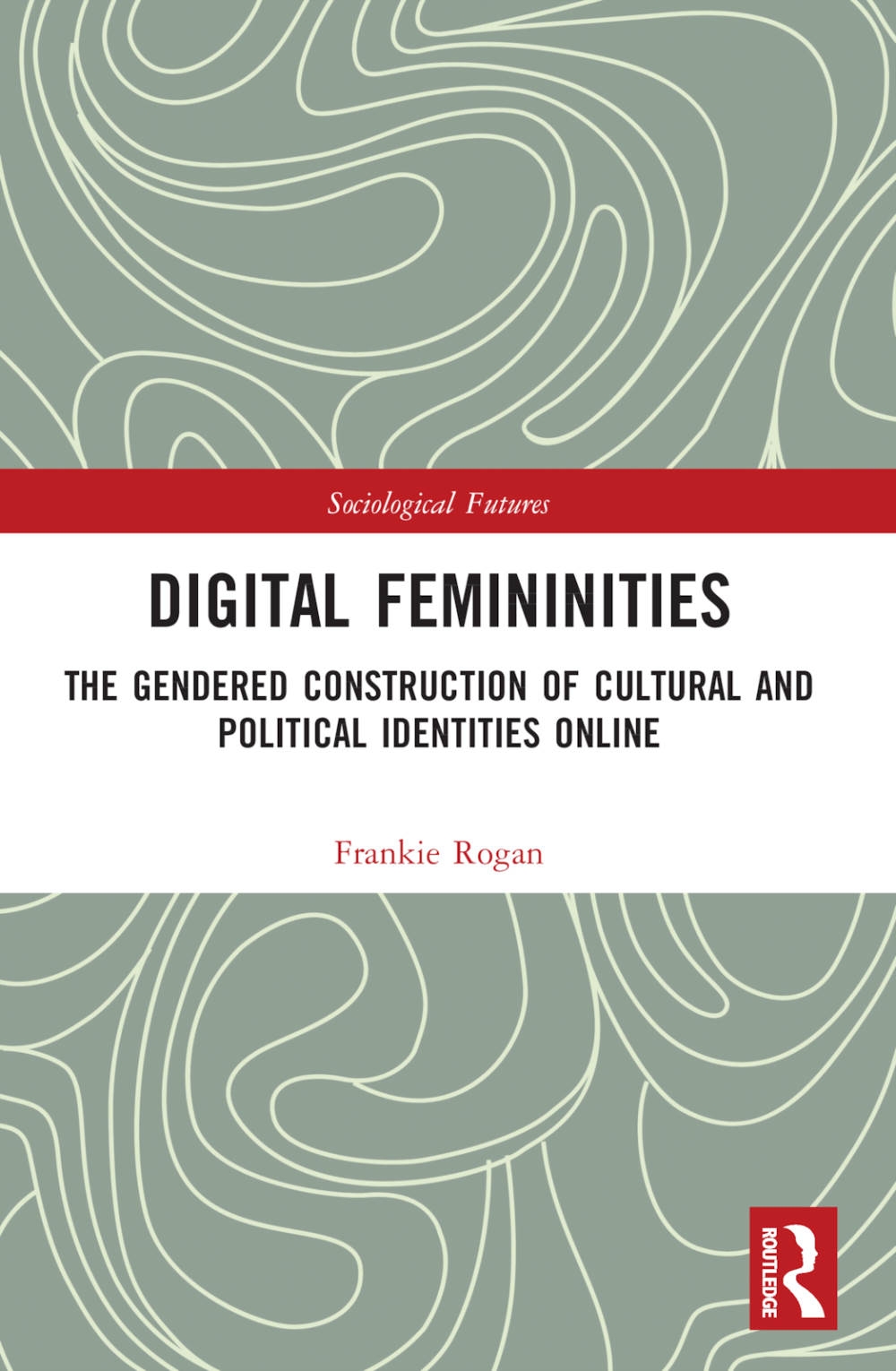 Digital Femininities: The Gendered Construction of Cultural and Political Identities Online