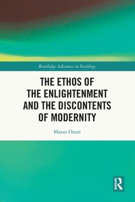 The Ethos of the Enlightenment and the Discontents of Modernity