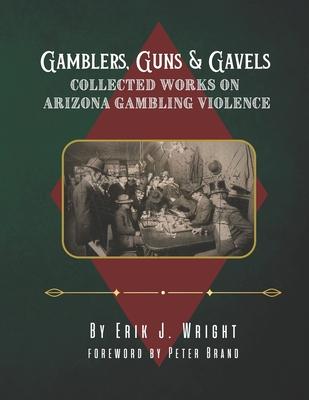 Gamblers, Guns, & Gavels: Collected Works on Arizona Gambling Violence