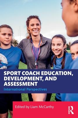 Sport Coach Education, Development, and Assessment: International Perspectives