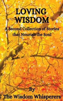 Loving Wisdom: A Second Collection Of Stories That Nourish The Soul