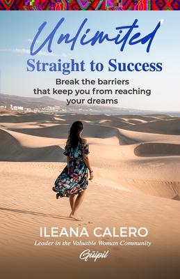 Unlimited: Straight to Success: Break the barriers that keep you from reaching your dreams