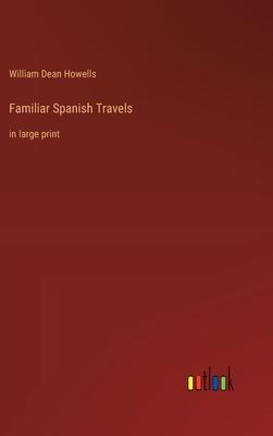 Familiar Spanish Travels: in large print