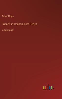 Friends in Council; First Series: in large print