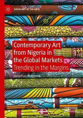 Contemporary Art from Nigeria in the Global Markets: Trending in the Margins