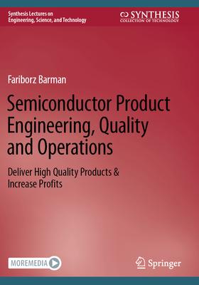 Semiconductor Product Engineering, Quality and Operations: Deliver High Quality Products & Increase Profits