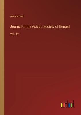 Journal of the Asiatic Society of Bengal: Vol. 42