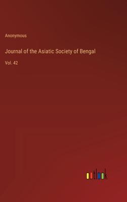 Journal of the Asiatic Society of Bengal: Vol. 42