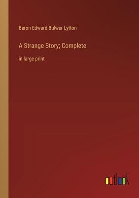 A Strange Story; Complete: in large print