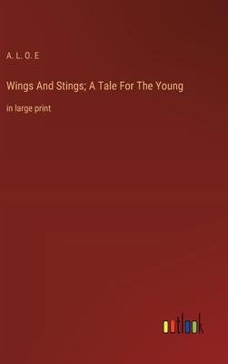 Wings And Stings; A Tale For The Young: in large print