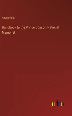 Handbook to the Prince Consort National Memorial