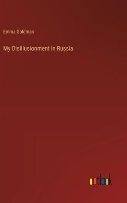 My Disillusionment in Russia