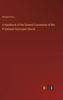 A Handbook of the General Convention of the Protestant Episcopal Church