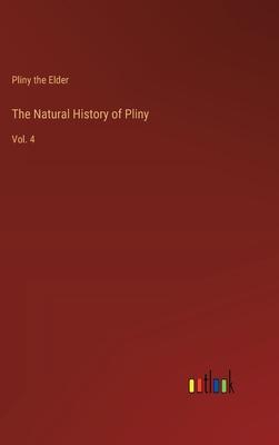 The Natural History of Pliny: Vol. 4