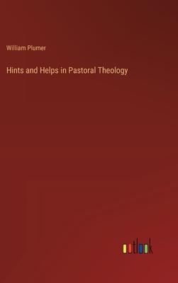 Hints and Helps in Pastoral Theology