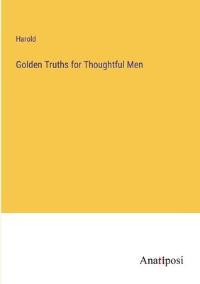 Golden Truths for Thoughtful Men