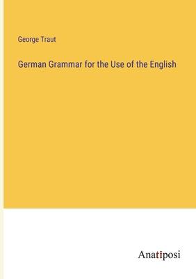 German Grammar for the Use of the English