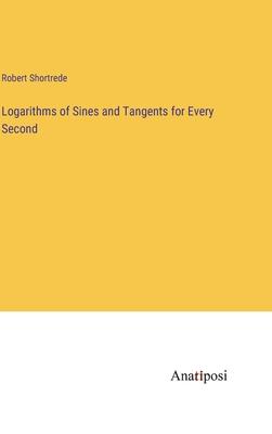 Logarithms of Sines and Tangents for Every Second