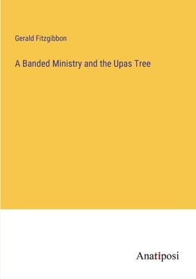 A Banded Ministry and the Upas Tree