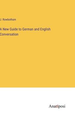 A New Guide to German and English Conversation