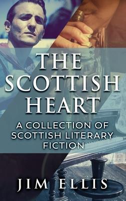 The Scottish Heart: A Collection Of Scottish Literary Fiction