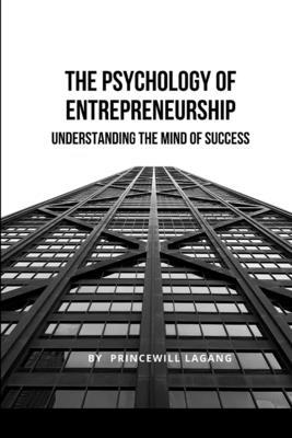 The Psychology of Entrepreneurship: Understanding the Mind of Success