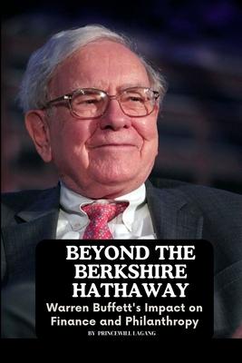 Beyond the Berkshire Hathaway: Warren Buffett’s Impact on Finance and Philanthropy