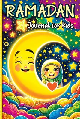 Ramadan Journal for Kids: A Daily Reflections Journal for Young Hearts and Minds - Exploring Faith, Culture and Family Traditions