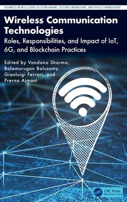 Wireless Communication Technologies: Roles, Responsibilities, and Impact of Iot, 6g, and Blockchain Practices