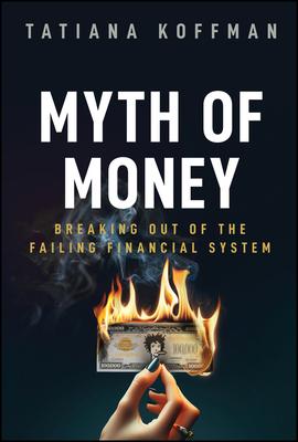 The Myth of Money: Untold Stories of Greed, Hope, and Financial Freedom