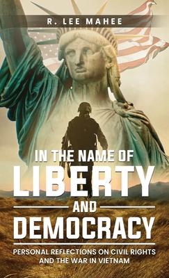 In The Name of Liberty and Democracy: Personal Reflections on Civil Rights and the War in Vietnam