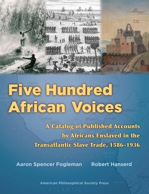 Five Hundred African Voices: A Catalog of Published Accounts by Africans Enslaved in the Transatlantic Slave Trade, 1586-1936 (American Philosophic