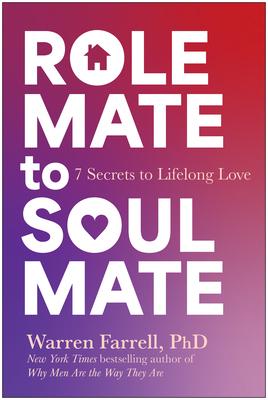 Role Mate to Soul Mate: Seven Secrets for Overcoming the Barriers to Lifelong Love