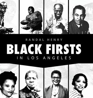 Black Firsts in Los Angeles: Encyclopedia of Extraordinary Achievements by Black Angelenos