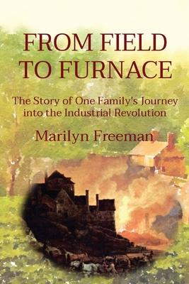 From Field to Furnace: The Story of One Family’s Journey into the Industrial Revolution