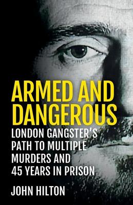 Armed and Dangerous: London Gangster’s Path to Multiple Murders and 45 Years in Prison