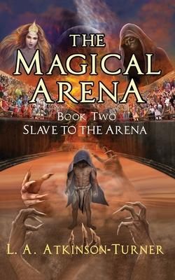 The Magical Arena: Slave to the Arena