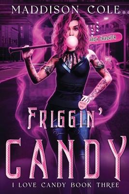 Friggin’ Candy: Dark Comedy Why Choose MC Romance