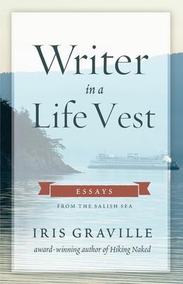 Writer in a Life Vest: Essays from the Salish Sea