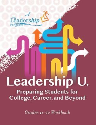 Leadership U: Preparing Students for College, Career, and Beyond: Grades 11-12 Workbook