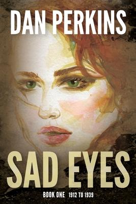 Sad Eyes: Book One: 1912 to 1939: A Nurse’s love of her country during WW II