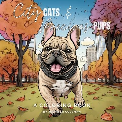 City Cats & Precious Pups: Extraordinarily Fun and Stress-Relieving Coloring Book for Pet Lovers of All Ages