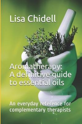 Aromatherapy: A definitive guide to essential oils: An everyday reference for complementary therapists.